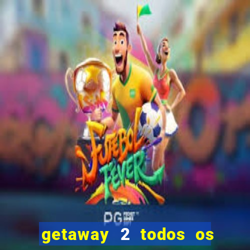 getaway 2 todos os carros liberados 2024